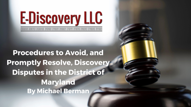 Procedures to Avoid, and Promptly Resolve, Discovery Disputes in the District of Maryland by Michael Berman