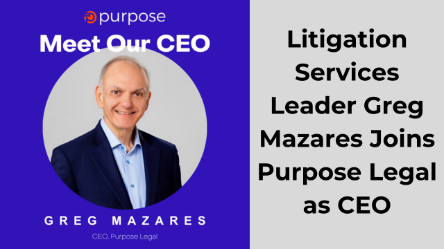 Litigation Services Leader Greg Mazares Joins Purpose Legal as CEO