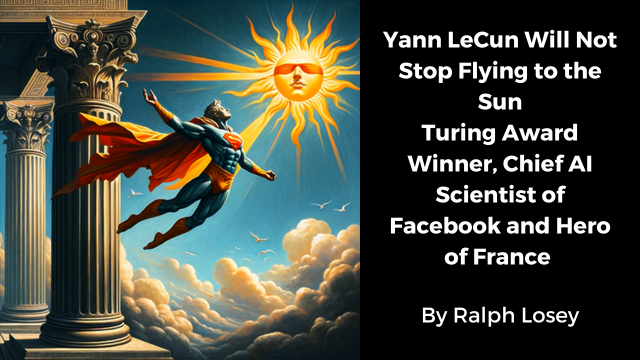 Yann LeCun will not stop flying to the sun by Ralph Losey