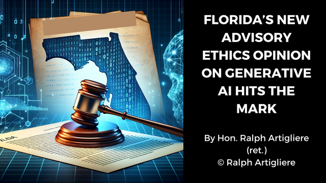 Florida's New Advisory Ethics Opinion on Generative AI Hits the Mark by Hon. Ralph Artigliere (ret.)