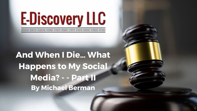 And When I Die… What Happens to My Social Media? - - Part II by Michael Berman