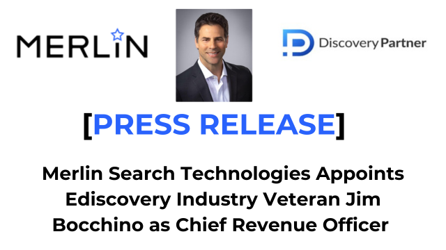 Merlin, Discovery Partner. [Press Release] Merlin Search Technologies Appoints Ediscovery Industry Veteran Jim Bocchino as Chief Revenue Officer