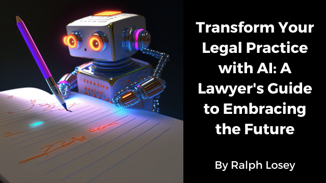 Transform Your Legal Practice with AI: A Lawyer's Guide to Embracing the Future by Ralph Losey