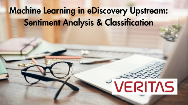 Machine Learning in eDiscovery Upstream: Sentiment Analysis & Classification: Veritas
