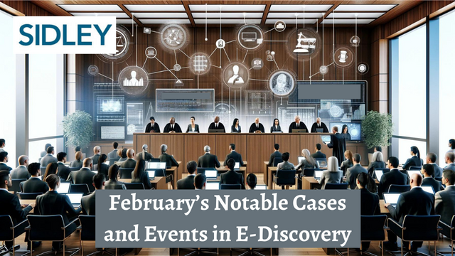 February's Notable Cases and Events in E-Discovery by Tom Paskowitz