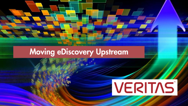 Moving eDiscovery Upstream - Veritas