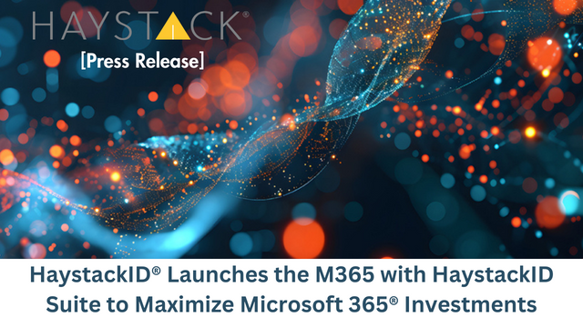 HaystackID® Launches the M365 with HaystackID Suite to Maximize Microsoft 365® Investments