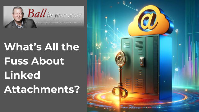 What's All the Fuss about Link Attachments? by Craig Ball