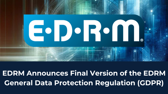 EDRM Announces GDPR Guidelines Finalized after Public Comments