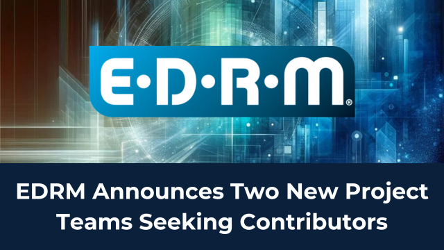 EDRM Announces Two New Project Teams Seeking Contributors