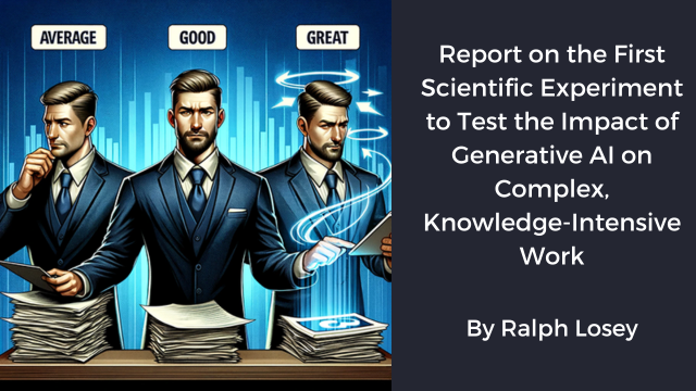 Report on the first scientific experiment to test the impact of generative ai on complex knowledge intensive work by Ralph Losey