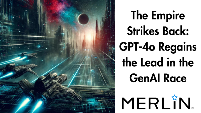 The Empire Strikes Back: GPT-4o Regains the Lead in the GenAI Race, Merlin.