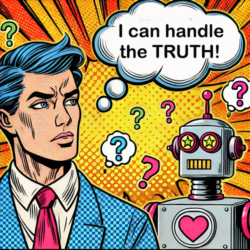 This is a pop art comic-style cartoon of a man in a blue suit and red tie with a thought bubble above his head saying, "I can handle the TRUTH!" An AI robot looks confused in the background, with question marks around his face, a heart icon on his body, and a colorful background.