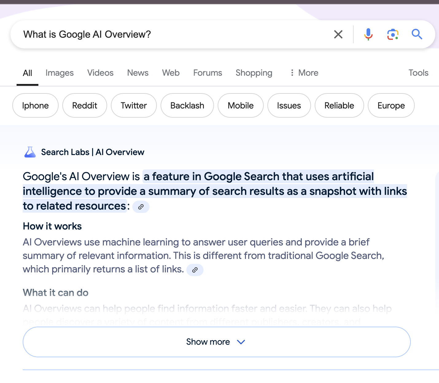 A screenshot of a Google search results page. The search query at the top asks, "What is Google AI Overview?" Below the search bar, there are several circular filter buttons with words like "Iphone," "Reddit," "Twitter," and others. The main content area features a result from "Search Labs | AI Overview," explaining that Google's AI Overview is a feature in Google Search that uses artificial intelligence to provide a summary of search results as a snapshot with links to related resources. There are sections titled "How it works" and "What it can do," with part of the text visible. At the bottom of the screen, there is a "Show more" button.