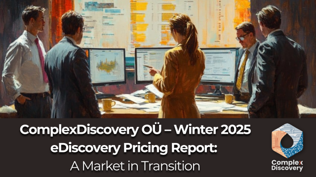 ComplexDiscovery OÜ – Winter 2025 eDiscovery Pricing Report: A Market in Transition