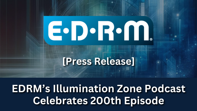 EDRM Press Release - EDRM’s Illumination Zone Podcast Celebrates 200th Episode