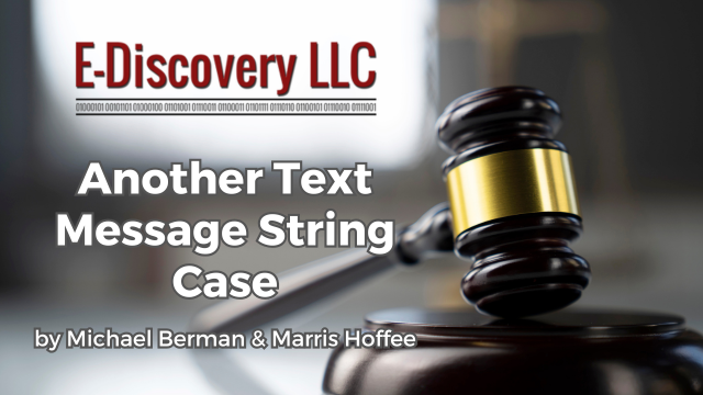 E- Discovery LLC - Another Text Message String Case by Michael Berman & Marris Hoffee