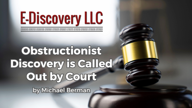 E-Discovery LLC - Obstructionist Discovery is Called Out by Court by Michael Berman