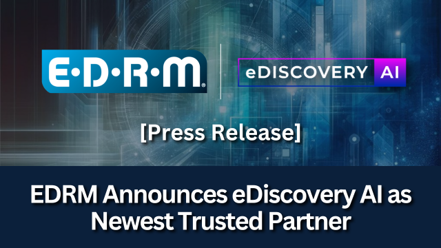 EDRM | eDiscovery AI Press Release - EDRM Announces eDiscovery AI as Newest Trusted Partner