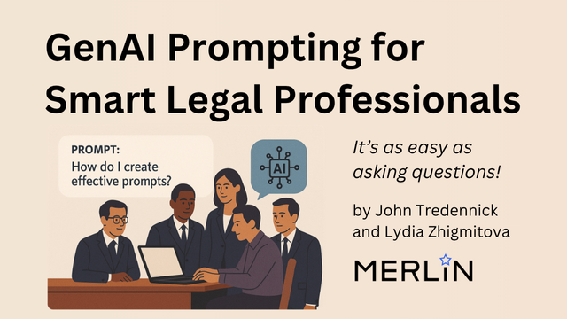 GenAI Prompting for Smart Legal Professionals, It’s as easy as asking questions! by John Tredennick and Lydia Zhigmitova, Merlin Search Technologies