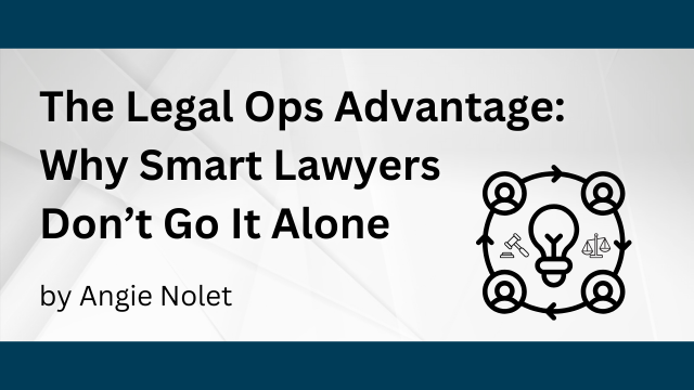 The Legal Ops Advantage: Why Smart Lawyers Don’t Go It Alone