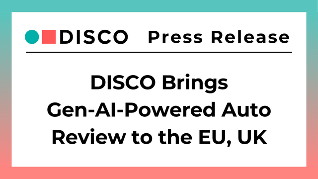 Disco Press Release - DISCO Brings Gen-AI-Powered Auto Review to the EU, UK