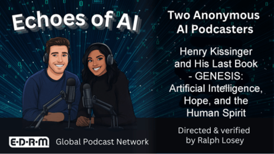 Echoes of AI, Henry Kissinger and his last book - Genesis: Artificial Intelligence Hope and the Human Spirit Directed and Verified by Ralph Losey.