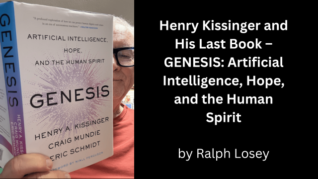Henry Kissinger and His Last Book – GENESIS: Artificial Intelligence, Hope, and the Human Spirit by Ralph Losey, picture of Ralph Reading the book.