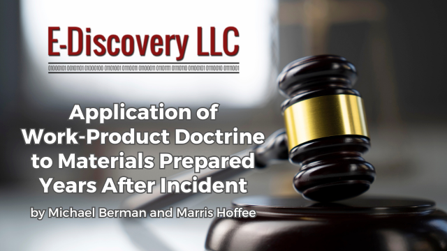 Application of Work-Product Doctrine to Materials Prepared Years After Incident by Michael Berman and Marris Hoffee
