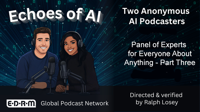 Echoes of AI, "Panel of Experts for Everyone About Anything - Part 3"directed and verified by Ralph Losey.