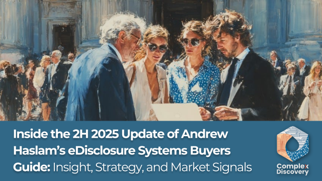 Inside the 2H 2025 Update of Andrew Haslam’s eDisclosure Systems Buyers Guide: Insight, Strategy, and Market Signals, ComplexDiscovery.