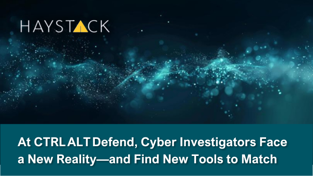 At CTRL ALT Defend, Cyber Investigators Face a New Reality—and Find New Tools to Match, HaystackID.