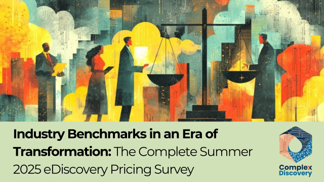 Industry Benchmarks in an Era of Transformation: The Complete Summer 2025 eDiscovery Pricing Survey. ComplexDiscovery.