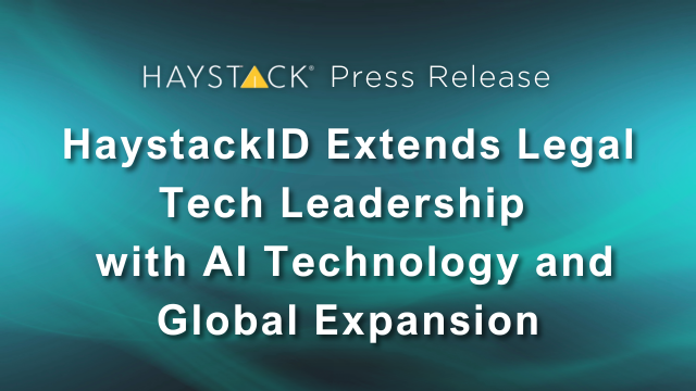 HaystackID Extends Legal Tech Leadership with AI Technology and Global Expansion, HaystackID Press Release.