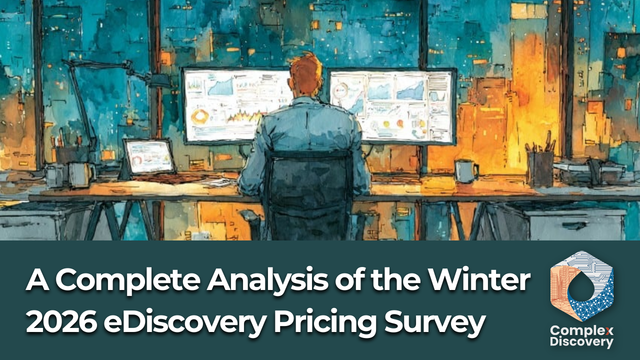 A Complete Analysis of the Winter 2026 eDiscovery Pricing Survey, ComplexDiscovery.