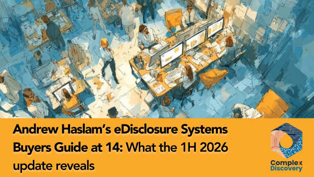 Andrew Haslam’s eDisclosure Systems Buyers Guide at 14: What the 1H 2026 update reveals, ComplexDiscovery.