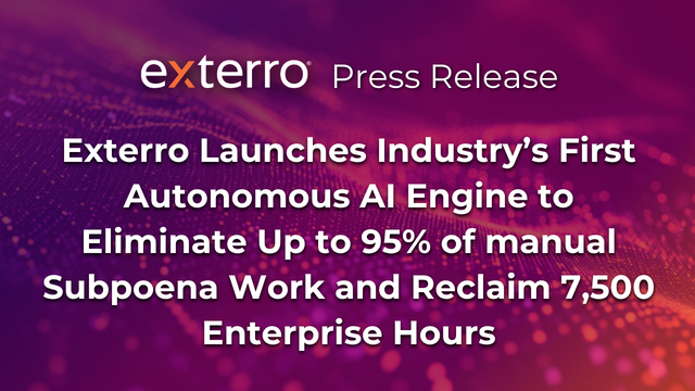 Exterro Launches Industry’s First Autonomous AI Engine to Eliminate Up to 95% of manual Subpoena Work and Reclaim 7,500 Enterprise Hours, Exterro Press Release.