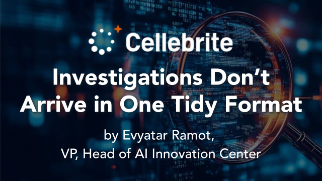 Investigations Don’t Arrive in One Tidy Format, by Evyatar Ramot, VP, Head of AI Innovation Center.
