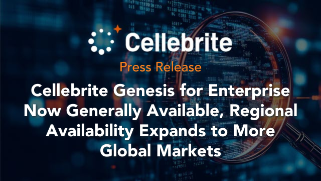 Cellebrite Genesis for Enterprise Now Generally Available, Regional Availability Expands to More Global Markets, Cellebrite Press Release.