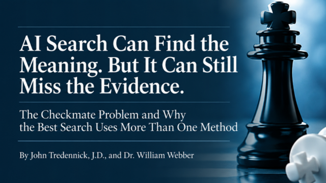 AI Search Can Find the Meaning. But It Can Still Miss the Evidence. The Checkmate Problem and Why the Best Searches Use More Than Once Method. By John Tredennick, J.D., and Dr. William Webber.