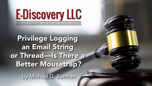 Privilege Logging an Email String or Thread—Is There a Better Mousetrap?