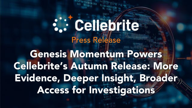 Genesis Momentum Powers Cellebrite’s Autumn Release: More Evidence, Deeper Insight, Broader Access for Investigations