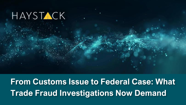 From Customs Issue to Federal Case: What Trade Fraud Investigations Now Demand