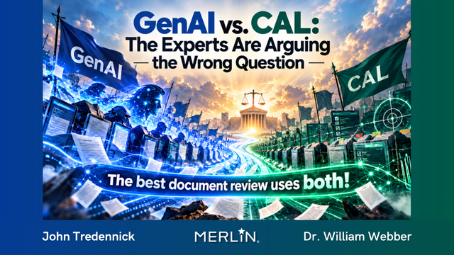 GenAI vs. CAL: The Experts Are Arguing the Wrong Question, by John Tredennick and Dr. William Webber, Merlin Search Technologies.