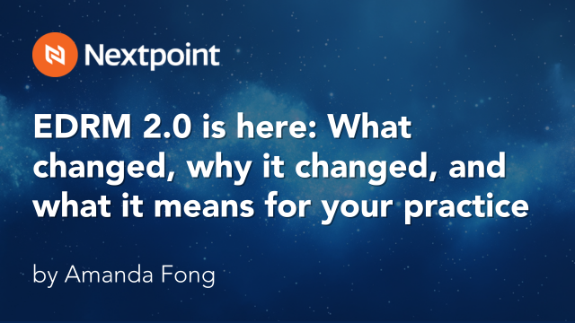 EDRM 2.0 is here: What changed, why it changed, and what it means for your practice